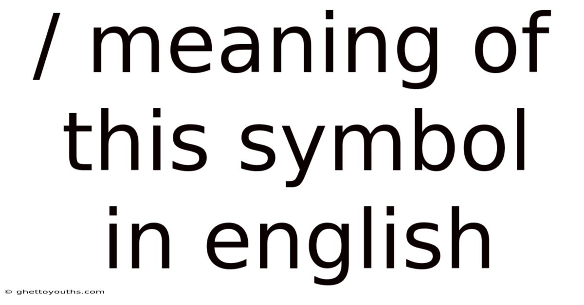 / Meaning Of This Symbol In English
