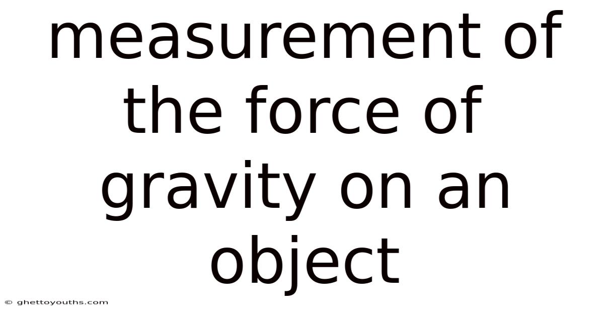 Measurement Of The Force Of Gravity On An Object