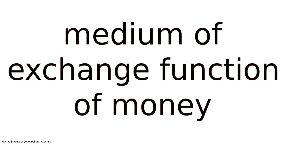 Medium Of Exchange Function Of Money