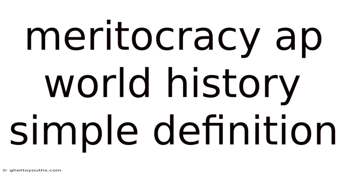 Meritocracy Ap World History Simple Definition