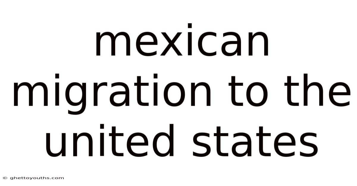 Mexican Migration To The United States