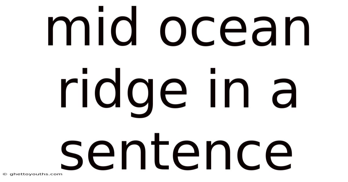 Mid Ocean Ridge In A Sentence