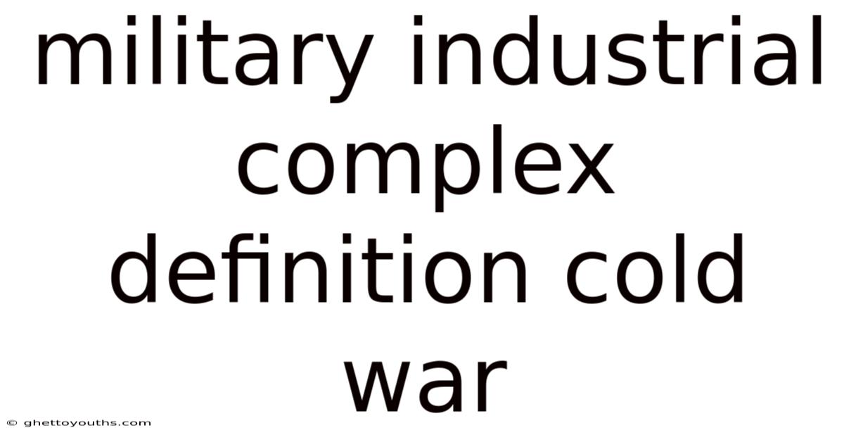 Military Industrial Complex Definition Cold War