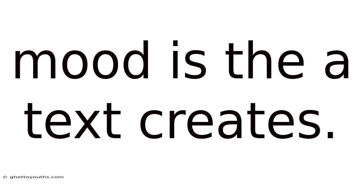 Mood Is The A Text Creates.