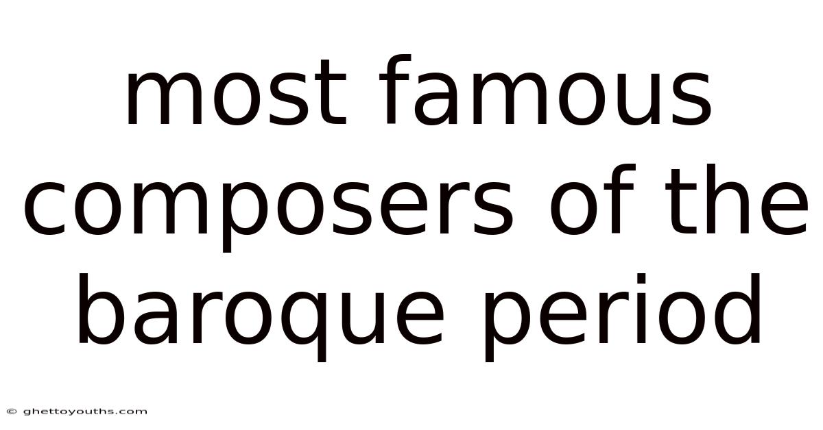 Most Famous Composers Of The Baroque Period