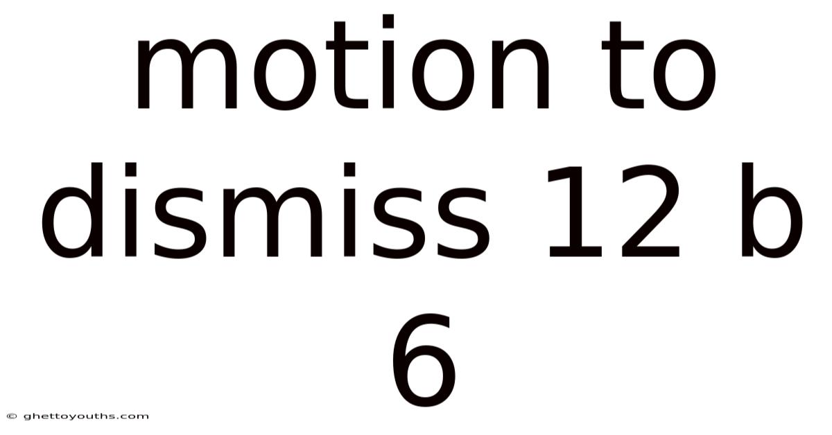 Motion To Dismiss 12 B 6