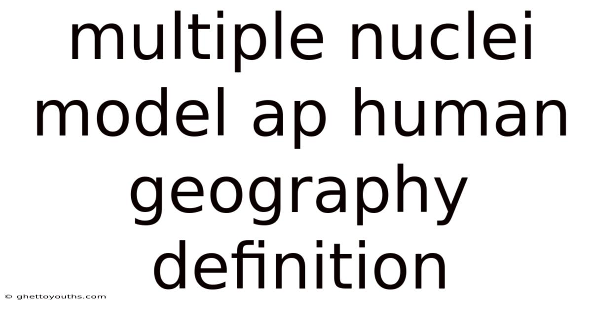 Multiple Nuclei Model Ap Human Geography Definition