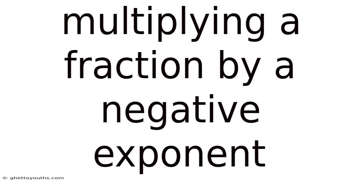 Multiplying A Fraction By A Negative Exponent