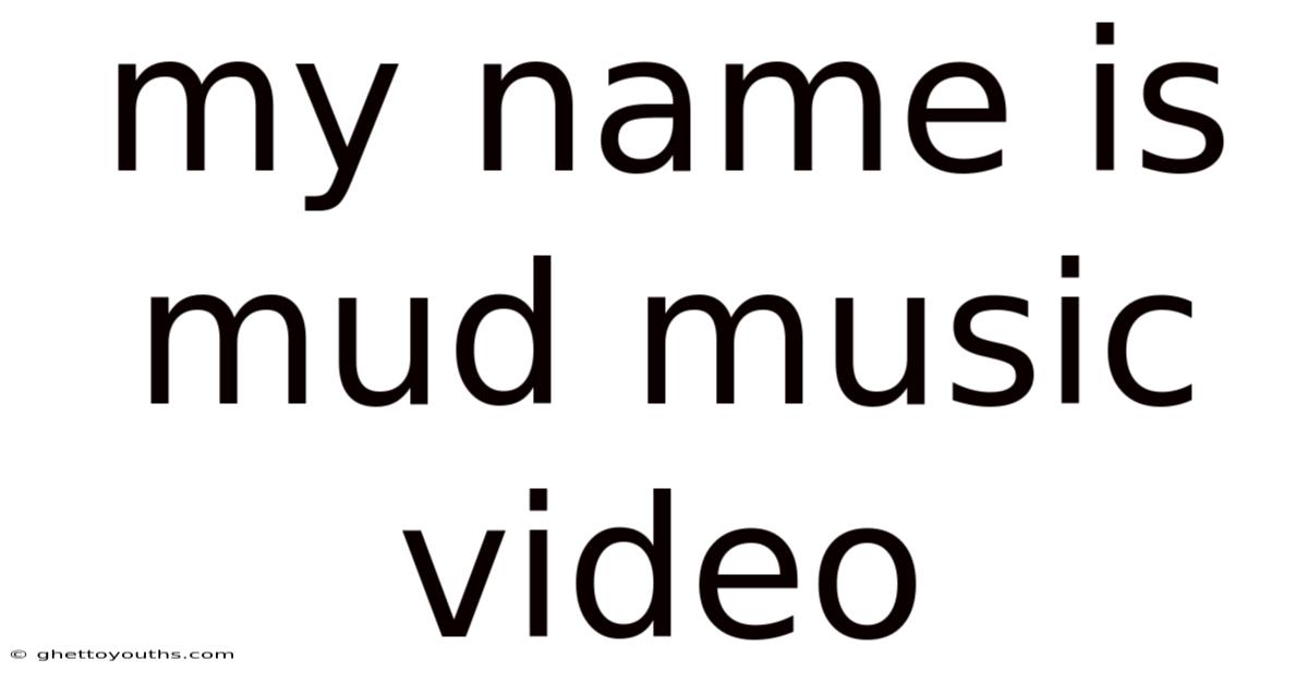 My Name Is Mud Music Video