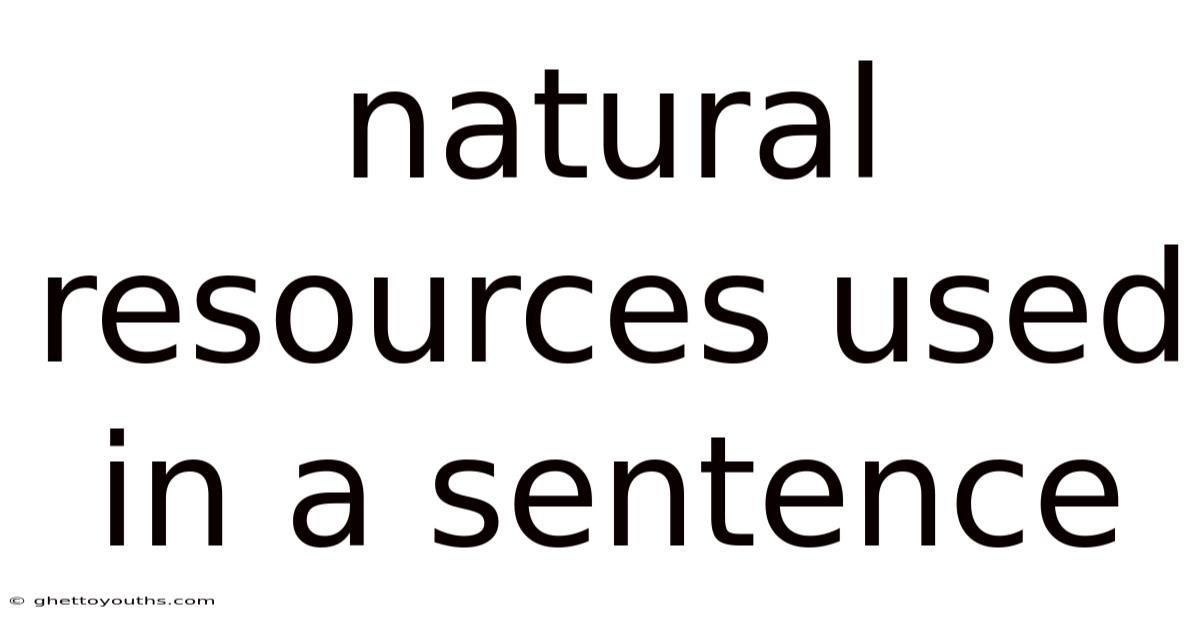 Natural Resources Used In A Sentence
