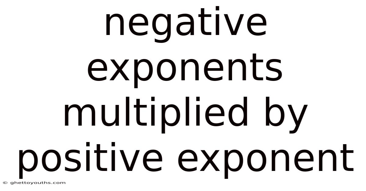 Negative Exponents Multiplied By Positive Exponent