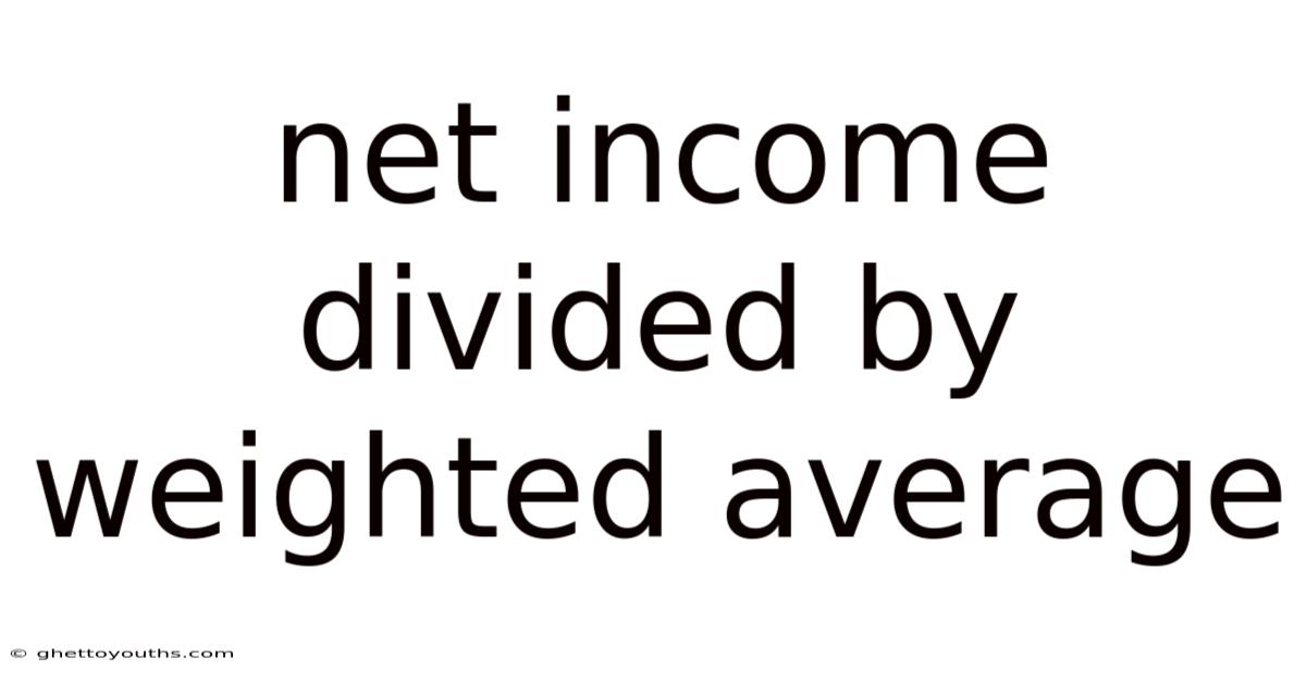 Net Income Divided By Weighted Average