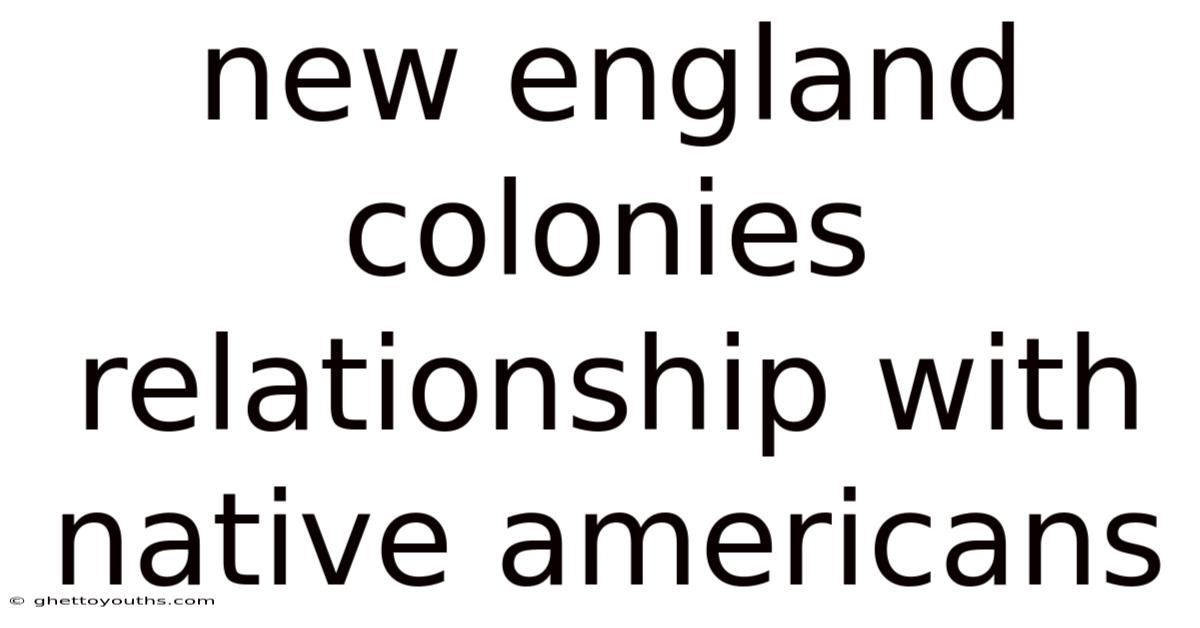 New England Colonies Relationship With Native Americans