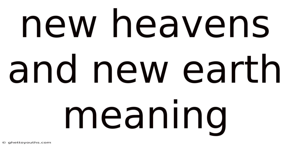 New Heavens And New Earth Meaning