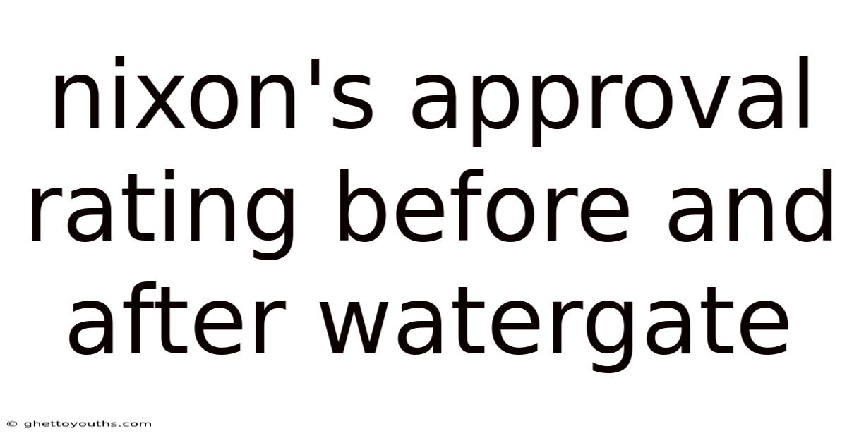 Nixon's Approval Rating Before And After Watergate