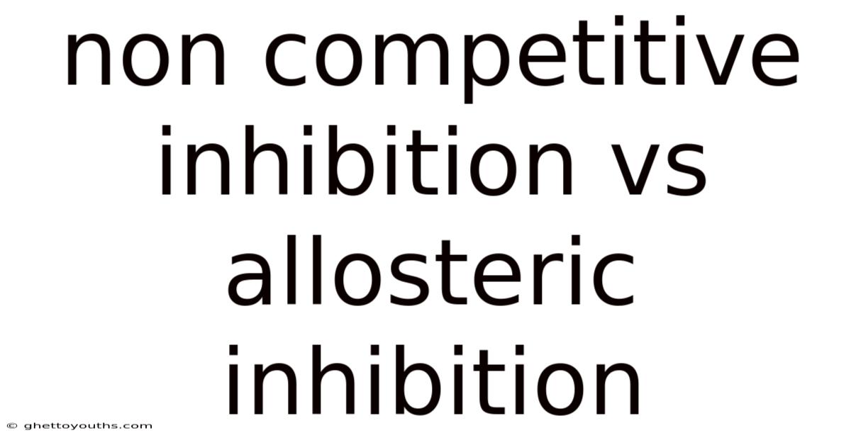 Non Competitive Inhibition Vs Allosteric Inhibition