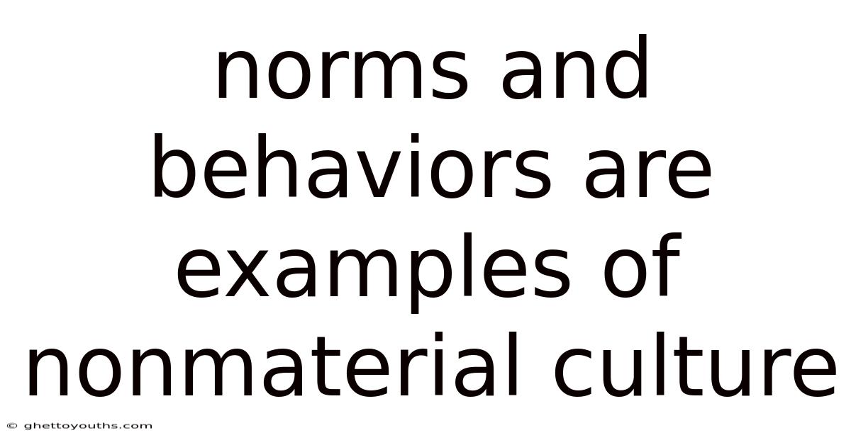 Norms And Behaviors Are Examples Of Nonmaterial Culture