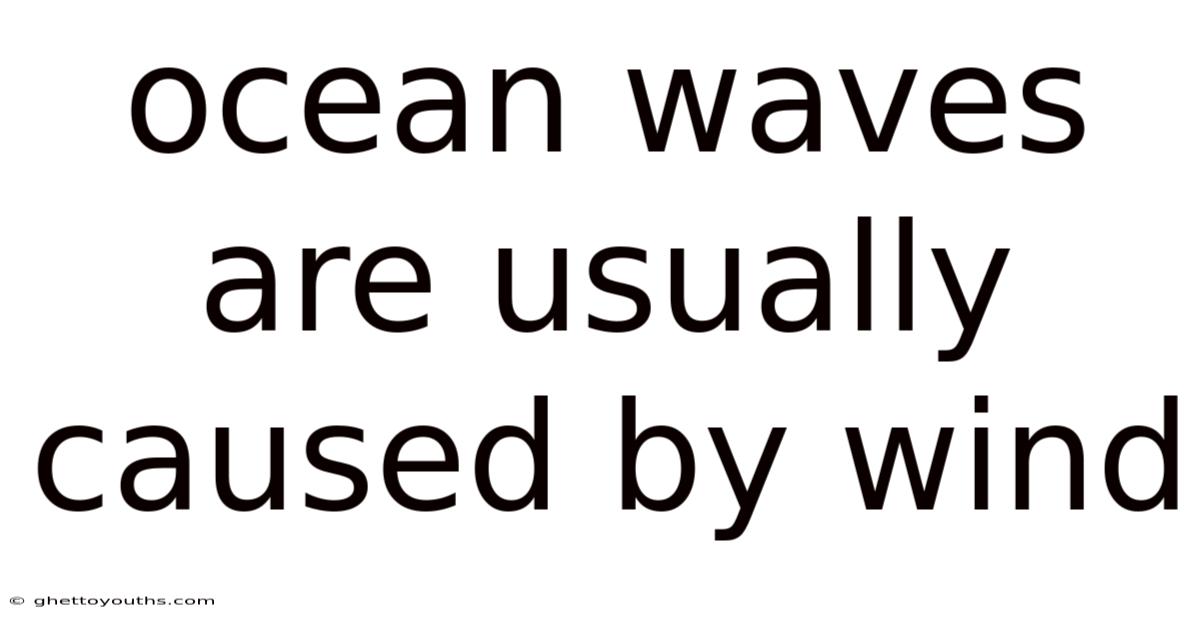 Ocean Waves Are Usually Caused By Wind