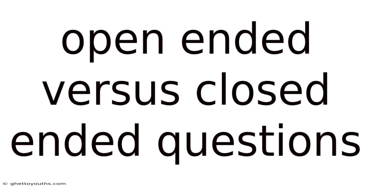 Open Ended Versus Closed Ended Questions