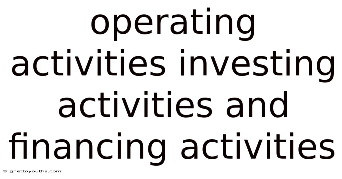 Operating Activities Investing Activities And Financing Activities