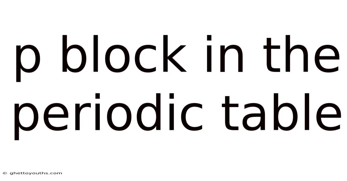 P Block In The Periodic Table