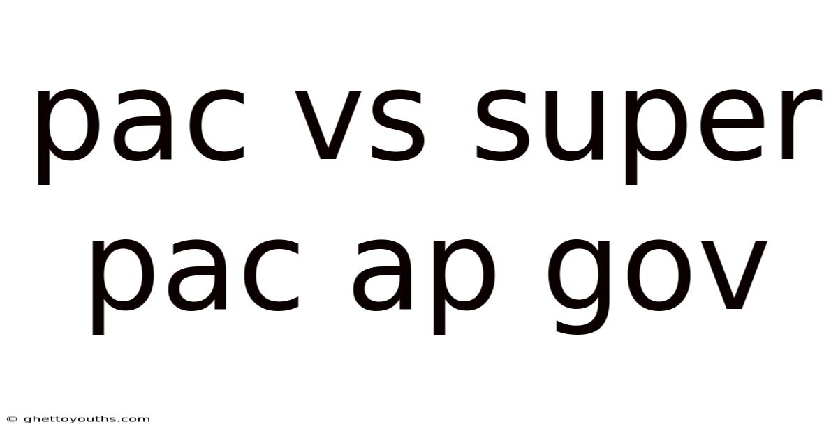 Pac Vs Super Pac Ap Gov