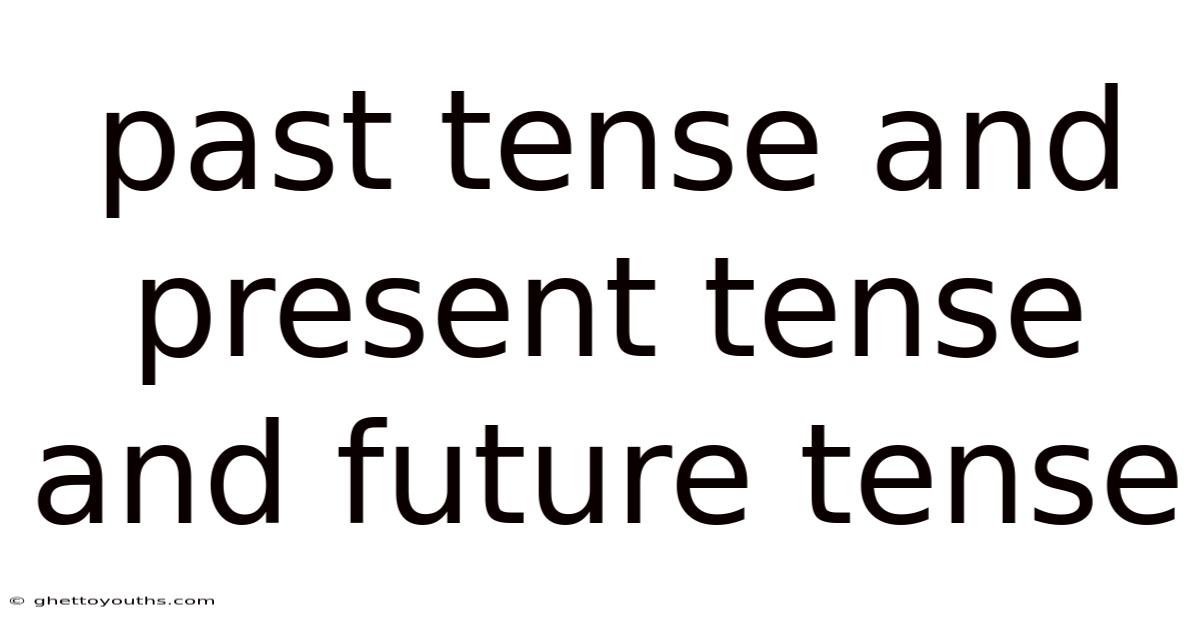 Past Tense And Present Tense And Future Tense