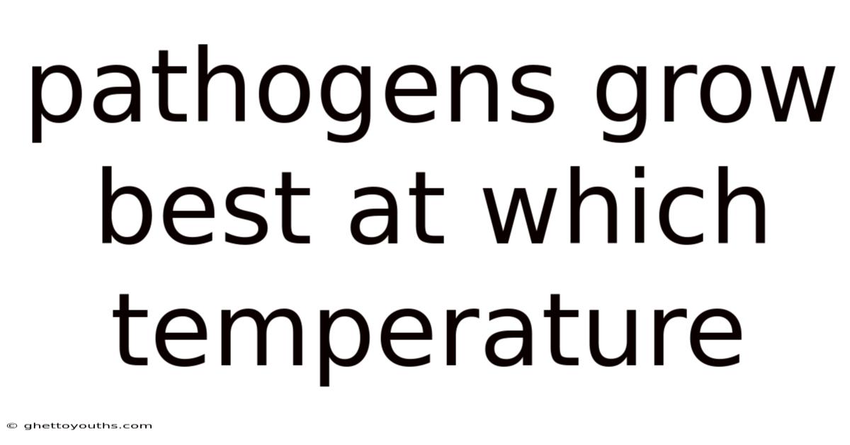 Pathogens Grow Best At Which Temperature