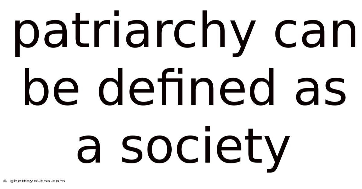 Patriarchy Can Be Defined As A Society