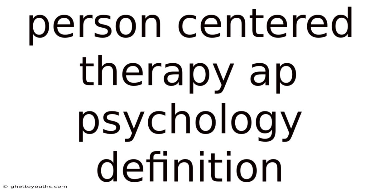 Person Centered Therapy Ap Psychology Definition