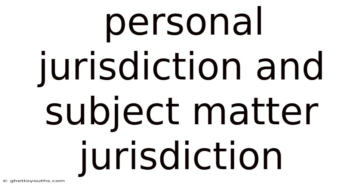 Personal Jurisdiction And Subject Matter Jurisdiction