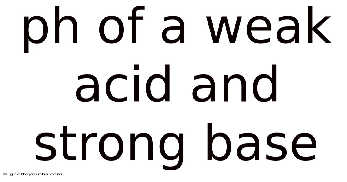 Ph Of A Weak Acid And Strong Base