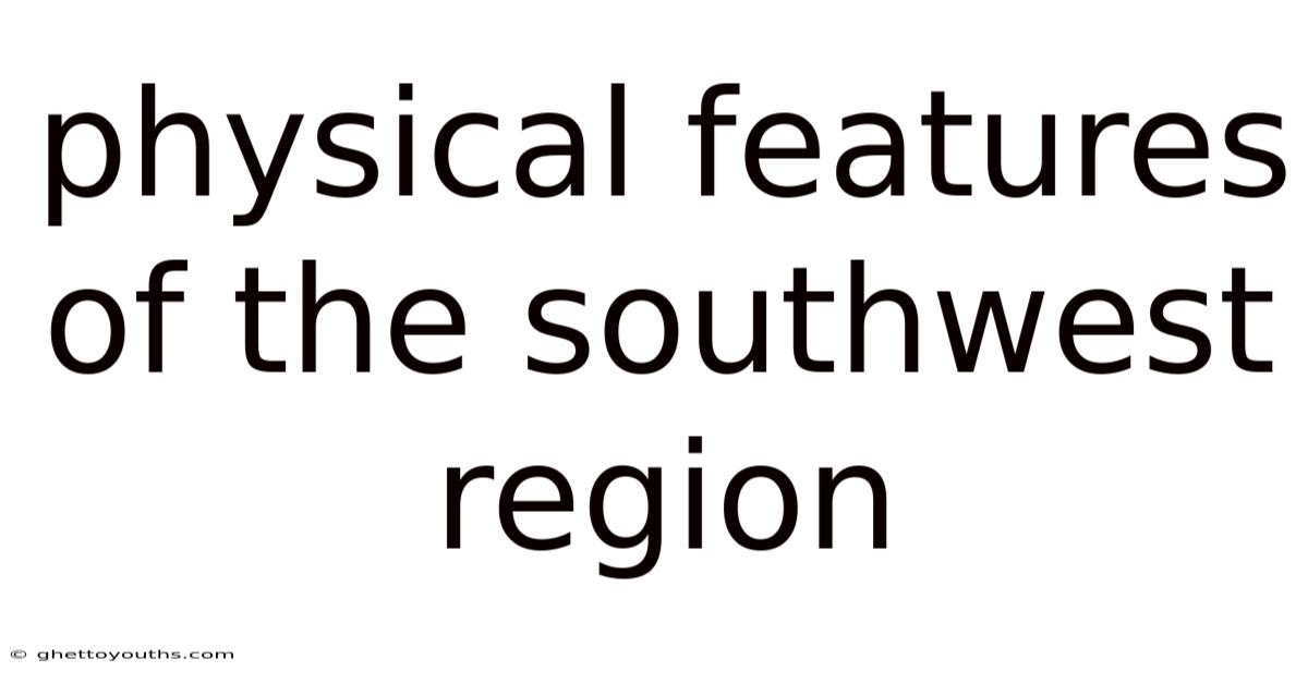 Physical Features Of The Southwest Region