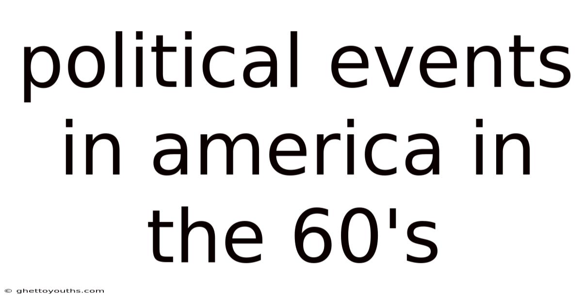 Political Events In America In The 60's