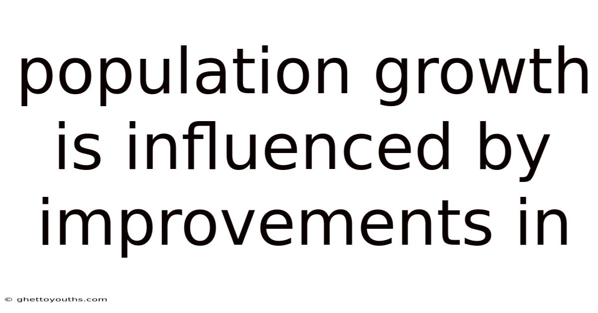 Population Growth Is Influenced By Improvements In