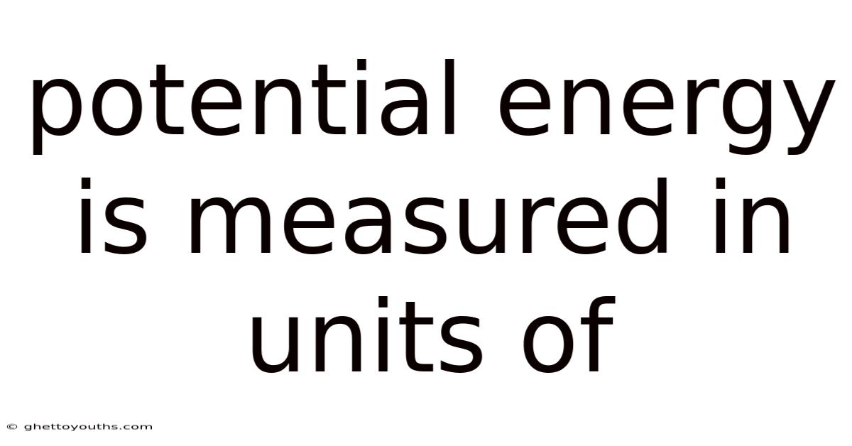 Potential Energy Is Measured In Units Of
