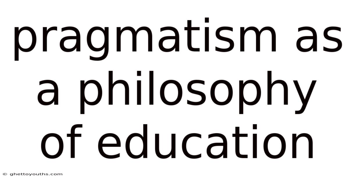 Pragmatism As A Philosophy Of Education