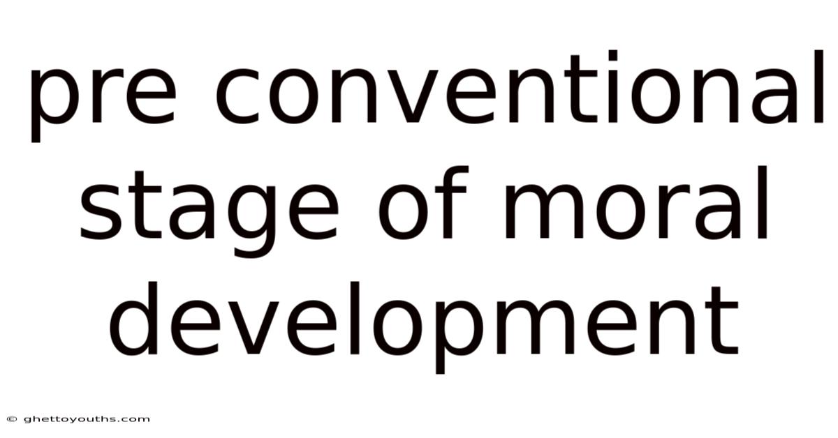 Pre Conventional Stage Of Moral Development