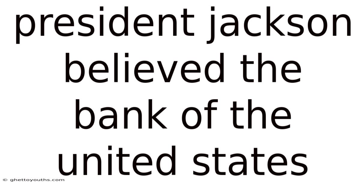 President Jackson Believed The Bank Of The United States