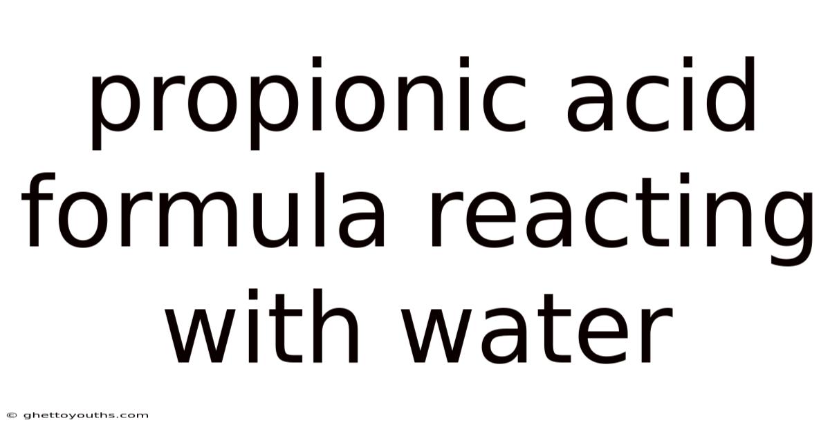 Propionic Acid Formula Reacting With Water