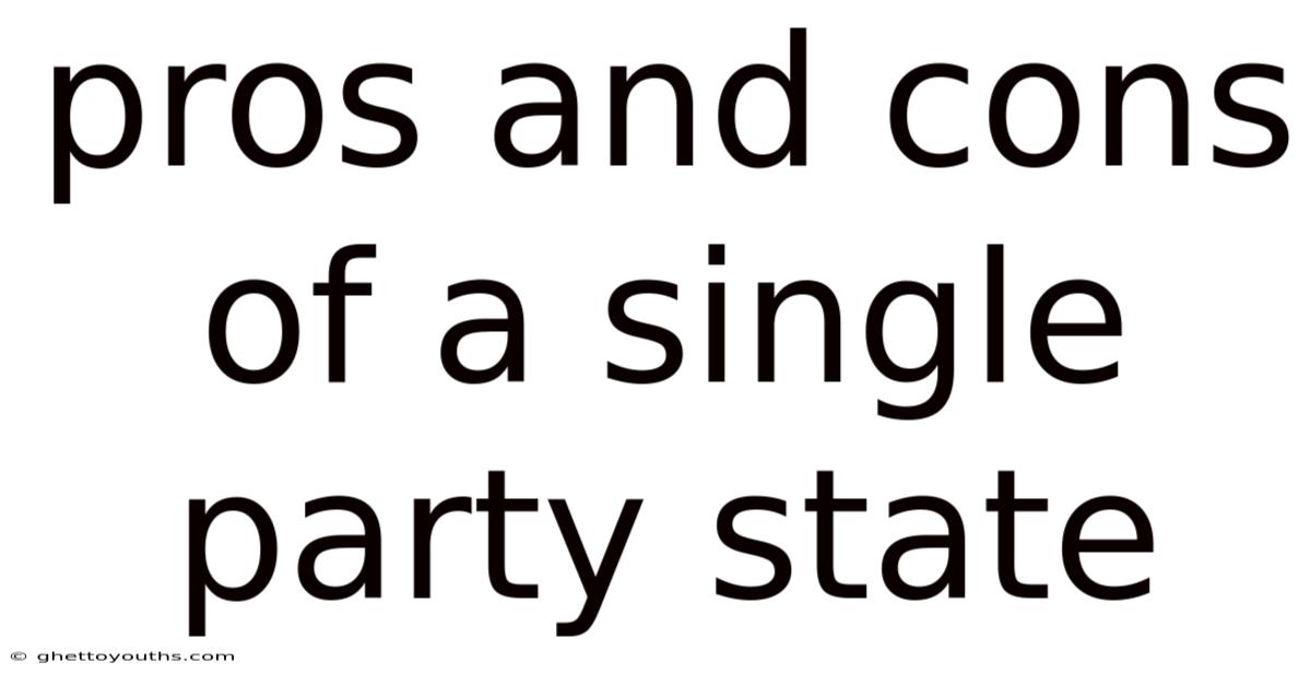 Pros And Cons Of A Single Party State