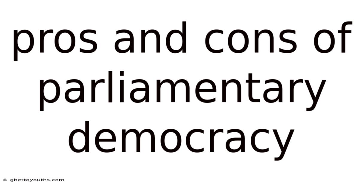 Pros And Cons Of Parliamentary Democracy