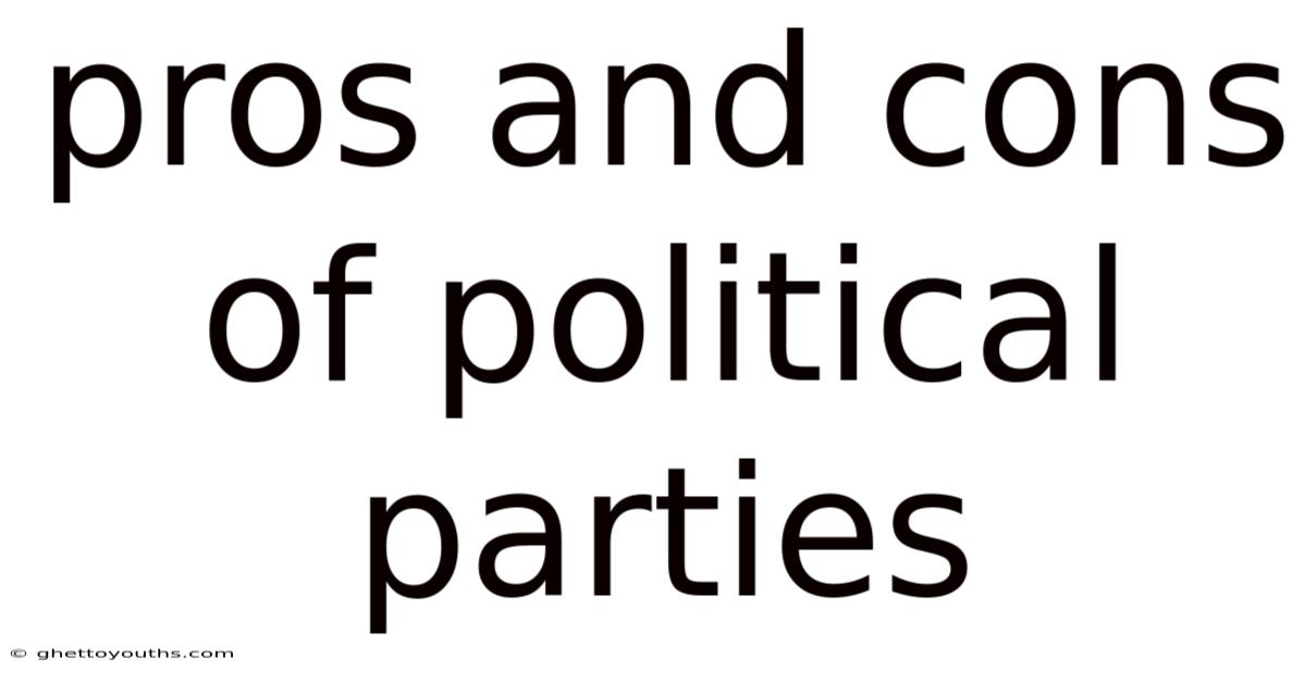 Pros And Cons Of Political Parties