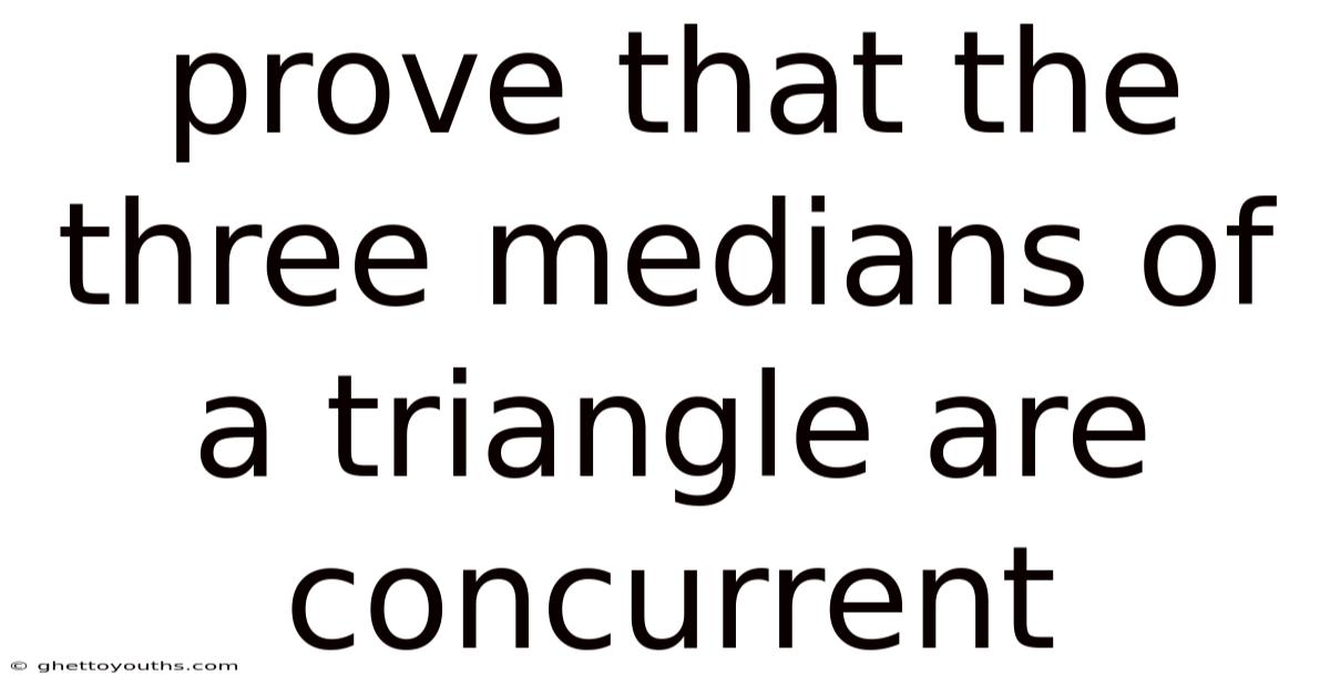 Prove That The Three Medians Of A Triangle Are Concurrent