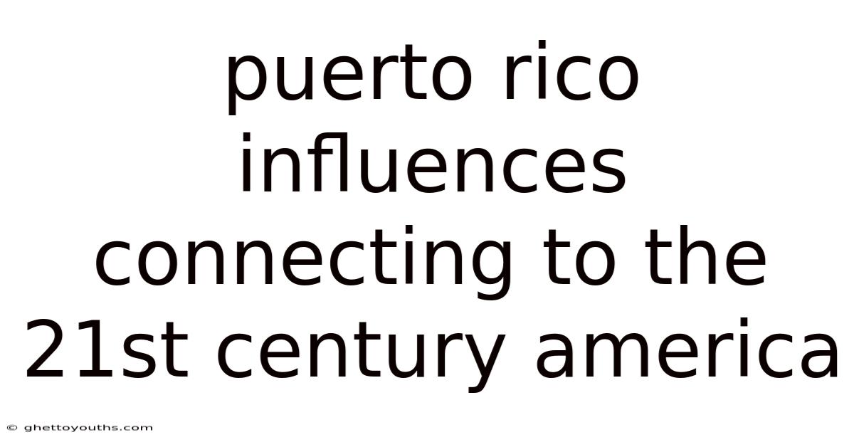 Puerto Rico Influences Connecting To The 21st Century America