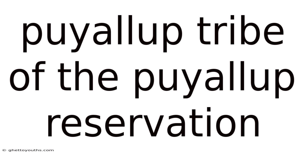 Puyallup Tribe Of The Puyallup Reservation