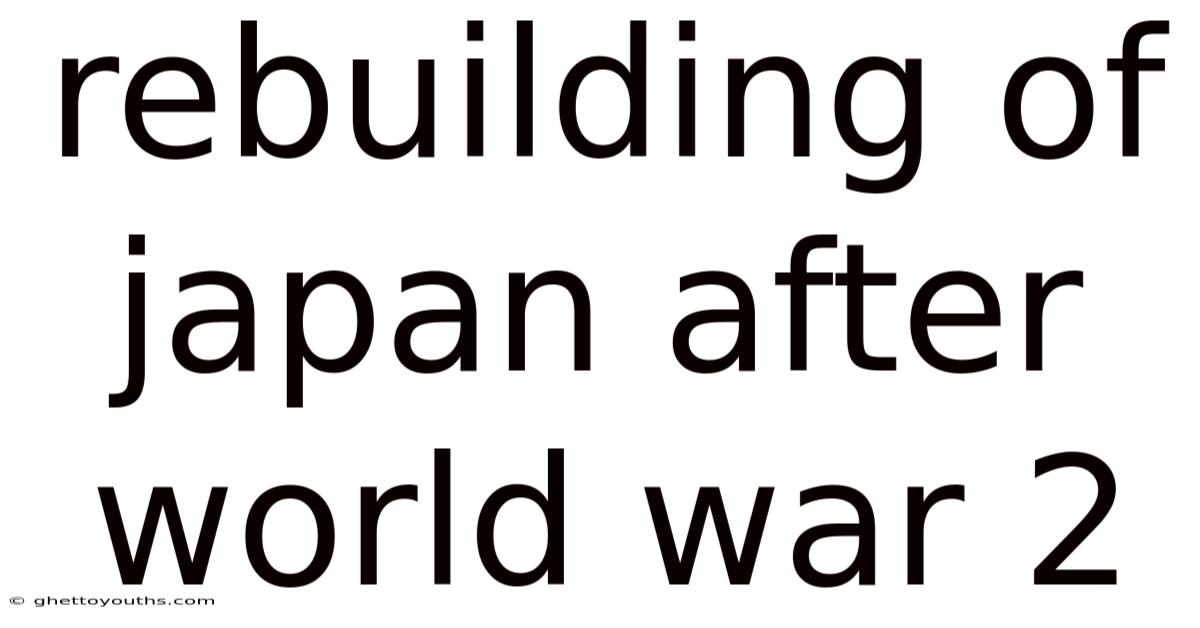 Rebuilding Of Japan After World War 2