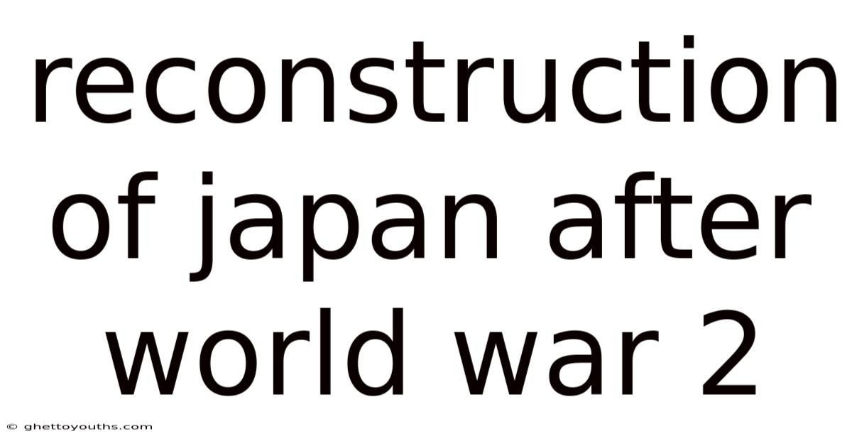 Reconstruction Of Japan After World War 2