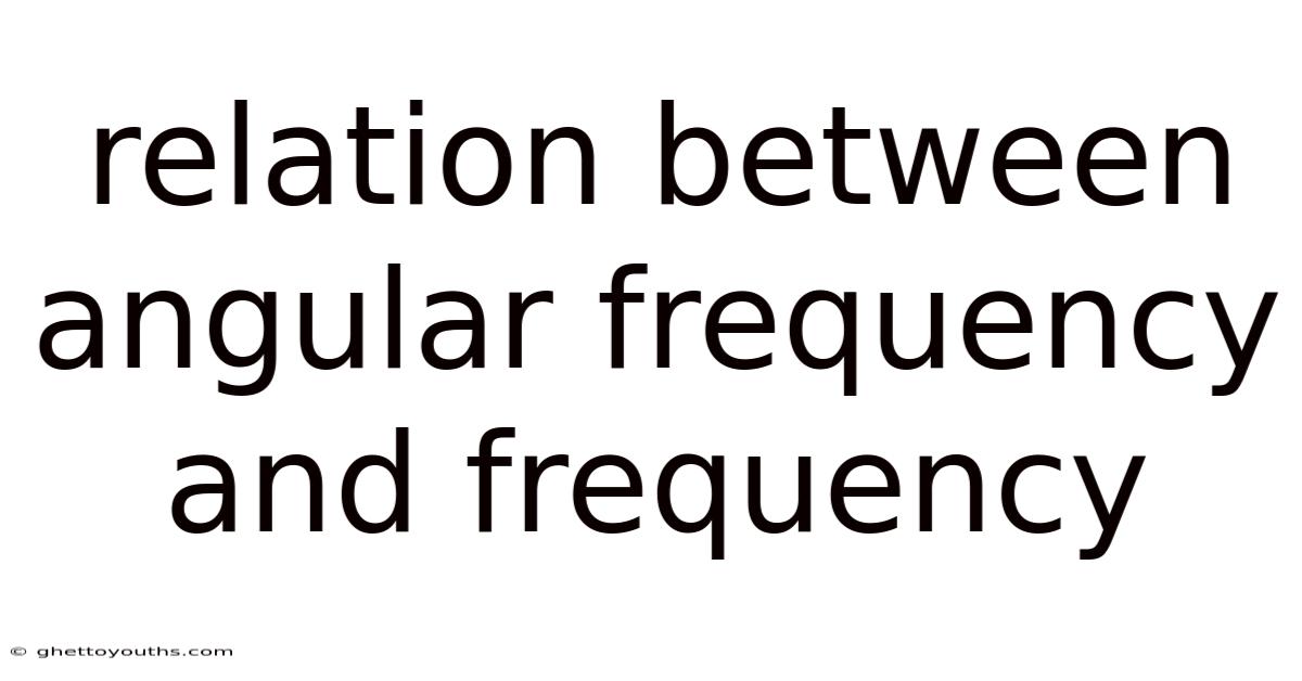 Relation Between Angular Frequency And Frequency
