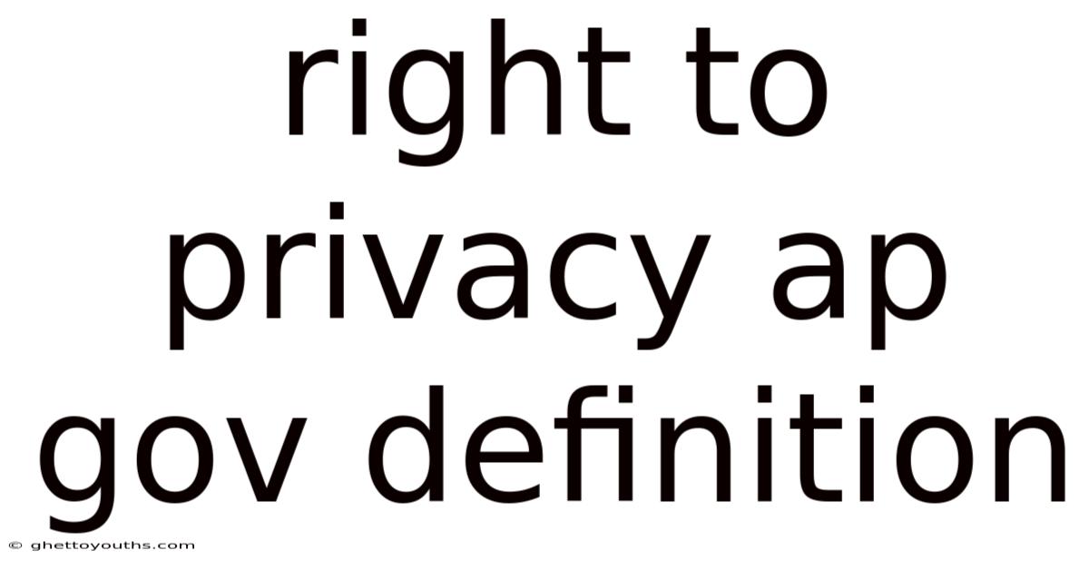 Right To Privacy Ap Gov Definition